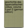 Geschichte Des Appenzellischen Volkes, Volume 3,part 2 (German Edition) door Caspar Zellweger Johann