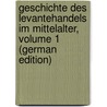 Geschichte Des Levantehandels Im Mittelalter, Volume 1 (German Edition) door Heyd Wilhelm