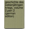 Geschichte Des Siebenjährigen Kriegs, Volume 2,part 2 (German Edition) by Dietrich Schaefer Arnold