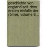 Geschichte Von England Seit Dem Ersten Einfalle Der Römer, Volume 6... door John Lingard