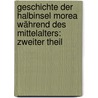 Geschichte der Halbinsel Morea Während des Mittelalters: zweiter Theil door Jakob Philipp Fallmeráyer