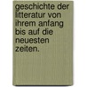 Geschichte der Litteratur von ihrem Anfang bis auf die neuesten Zeiten. door Johann Gottfried Eichhorn