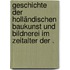 Geschichte der holländischen Baukunst und Bildnerei im Zeitalter der .