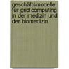 Geschäftsmodelle für Grid Computing in der Medizin und der Biomedizin door Stefan Scholz