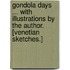 Gondola Days ... With illustrations by the author. [Venetian sketches.]