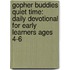 Gopher Buddies Quiet Time: Daily Devotional for Early Learners Ages 4-6