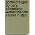 Gottfried August Bürger's sämmtliche Werke: Mit dem sauber in Stahl .