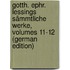 Gotth. Ephr. Lessings Sämmtliche Werke, Volumes 11-12 (German Edition)