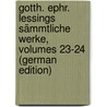 Gotth. Ephr. Lessings Sämmtliche Werke, Volumes 23-24 (German Edition) by Ephraim Lessing Gotthold