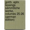 Gotth. Ephr. Lessings Sämmtliche Werke, Volumes 25-26 (German Edition) by Ephraim Lessing Gotthold