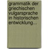 Grammatik Der Griechischen Vulgarsprache In Historischen Entwicklung... door Friedrich Wilhelm August Mullach
