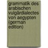 Grammatik Des Arabischen Vulgärdialectes Von Aegypten (German Edition)