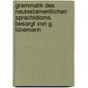 Grammatik des neutestamentlichen Sprachidioms. Besorgt von G. Lünemann door Benedict Winer Georg