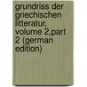 Grundriss Der Griechischen Litteratur, Volume 2,part 2 (German Edition) by Bernhardy Gottfried