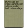 Grundzüge der Wissenschaftlichen Botanik, erster Theil, dritte Auflage door Matthias Jacob Schleiden