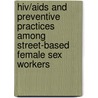 Hiv/aids And Preventive Practices Among Street-based Female Sex Workers door S.M. Tanvir Ahmed