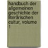 Handbuch Der Allgemeinen Geschichte Der Literärischen Cultur, Volume 1