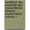 Handbuch Der Anatomie Des Menschlichen Körpers: Muskel-lehre, Volume 1 by Martin Münz