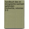 Handbuch Des Im Königreiche Sachsen Geltenden Civilrechts, Volumes 2-3 by Carl Friedrich Curtius