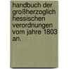 Handbuch der Großherzoglich hessischen Verordnungen vom Jahre 1803 an. door Carl Christian Eigenbrodt