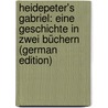 Heidepeter's Gabriel: Eine Geschichte in Zwei Büchern (German Edition) door Rosegger P.