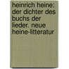 Heinrich Heine: Der Dichter des Buchs der Lieder. Neue Heine-litteratur door Meyer Heinrich