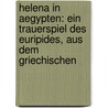 Helena in Aegypten: Ein Trauerspiel Des Euripides, Aus Dem Griechischen by Euripedes
