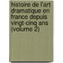 Histoire De L'Art Dramatique En France Depuis Vingt-Cinq Ans (Volume 2)