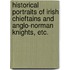 Historical portraits of Irish Chieftains and Anglo-Norman Knights, etc.