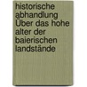 Historische Abhandlung Über das Hohe Alter der Baierischen Landstände door Johann Christoph Von Aretin