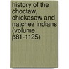 History Of The Choctaw, Chickasaw And Natchez Indians (Volume P81-1125) door Horatio Bardwell Cushman