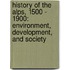 History of the Alps, 1500 - 1900: Environment, Development, and Society