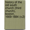 History of the Old South Church (Third Church), Boston, 1669-1884 (V.2) door Hamilton Andrews Hill