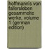 Hoffmann's Von Fallersleben Gesammelte Werke, Volume 1 (German Edition)