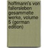 Hoffmann's Von Fallersleben Gesammelte Werke, Volume 5 (German Edition)