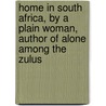 Home in South Africa, by a Plain Woman, Author of Alone Among the Zulus door Charlotte Barter