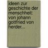 Ideen Zur Geschichte Der Menschheit: Von Johann Gottfried Von Herder... by Johann Gottfried Herder