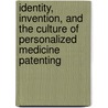 Identity, Invention, and the Culture of Personalized Medicine Patenting door Shubha Ghosh