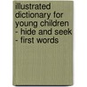 Illustrated Dictionary for Young Children - Hide and Seek - First Words by Dawn Sirett