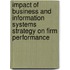 Impact Of Business And Information Systems Strategy On Firm Performance