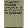 Innovación y eficiencia colectiva en el sector software en Guadalajara door RubéN. Oliver