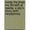 Inside the Jihad: My Life with Al Qaeda, a Spy's Story [With Headpones] by Omar Nasiri