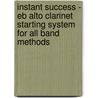 Instant Success - Eb Alto Clarinet Starting System for All Band Methods door Rhodes Biers