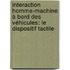Interaction homme-machine à bord des véhicules: le dispositif tactile