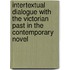 Intertextual Dialogue with the Victorian Past in the Contemporary Novel