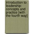 Introduction to Leadership: Concepts and Practice [With The Fourth Way]