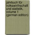 Jahrbuch Für Volkswirthschaft Und Statistik, Volume 1 (German Edition)