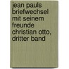 Jean Pauls Briefwechsel mit seinem Freunde Christian Otto, dritter Band door Jean Paul