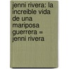 Jenni Rivera: La Increible Vida de una Mariposa Guerrera = Jenni Rivera door Leila Cobo