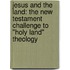 Jesus and the Land: The New Testament Challenge to "Holy Land" Theology